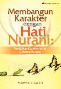 Membangun karakter dengan hati nurani: pendidkan karakter untuk generasi bangsa