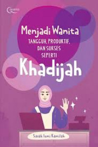 Menjadi wanita tangguh, produktif, dan sukses seperti Khadijah