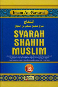 Syarah Shahih Muslim 12: kitab dzikir, doa, taubat, dan istigfar, kitan sifat orang munafiq dan hukum tentang mereka, kitab sifat hari kiamat, syurga dan neraka, kitab bentuk kenikmatan syurga dan para penghuninya, kitab fitnah dan tanda-tanda hari kiamat, kitab zuhud dan kelembutan hati, kitb tafsir.