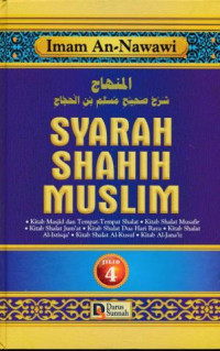 Syarah Shahih Muslim 4: Kitab masjid dan tempat-tempat solat, kutab solat musafir, kitab solat jumat, kitab solat dua hari raya, kitab solat al-istiqa', kitab solat al-kusuf (gerhana), kitab al-jana'iz (jenasah).