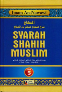 Syarah Shahih Muslim 5: kitab al-jana'iz, kitab zakat, kitab puasa, kitab I'tikaf, dan kitab haji.