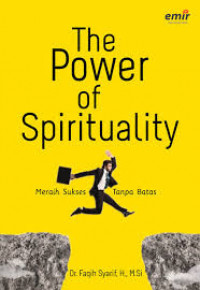 The power of spirituality: Meraih sukses tanpa batas