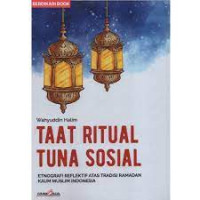 Taat ritual tuna sosial : etnografi refektif atas tradisi ramadan kaum muslim indonesia