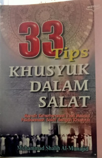 33 Tips khusyuk dalam salat: Meraih ketenteraman jiwa melalui pelaksanaan salat dengan khusyuk