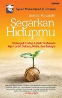 Segarkan hidupmu : petunjuk hidup lebih tenteram agar lebih sukses, mulia, dan bahagia