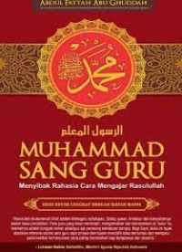 Muhammad Sang guru: Menyibak Rahasia Cara Mengajar Rasullah