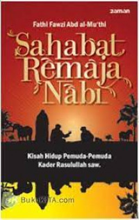 Sahabat remaja nabi : kisah hidup pemuda-pemuda kader Rasulullah SAW