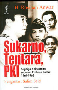 Sukarno-tentara-pki:Segitiga kekuasaan sebelum prahara politik 1961-1965