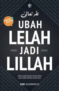 Ubah lelah jadi lillah ; Jadikan amaliah duniamu bernilai akhirat, jauhi amaliah akhiratmu bernilai dunia