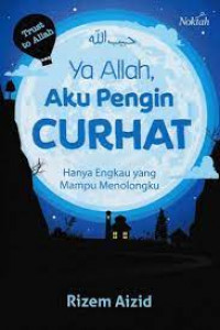 Ya Allah Aku Pengin Curhat ; Hanya engkau yang mampu menolongku